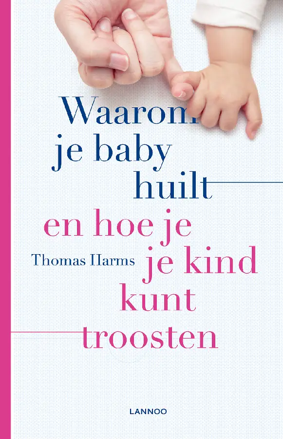 Waarom je baby huilt en hoe je je kind k