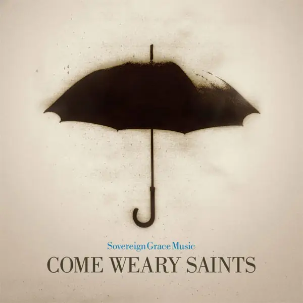Come weary saints