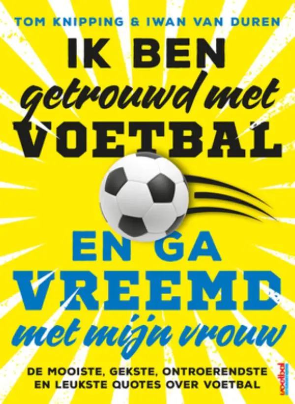 Ik ben getrouwd met voetbal en ga vreemd