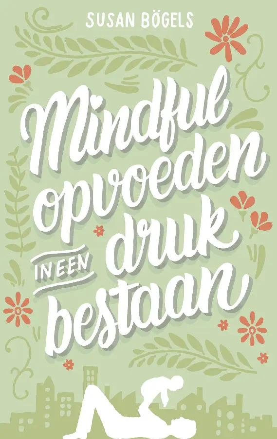 Mindful opvoeden in een druk bestaan