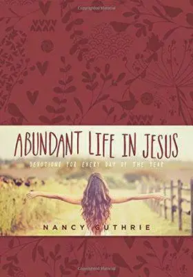 Abundant Life in Jesus: Devotions for Ev