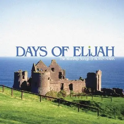 Days of Elijah - the worship songs