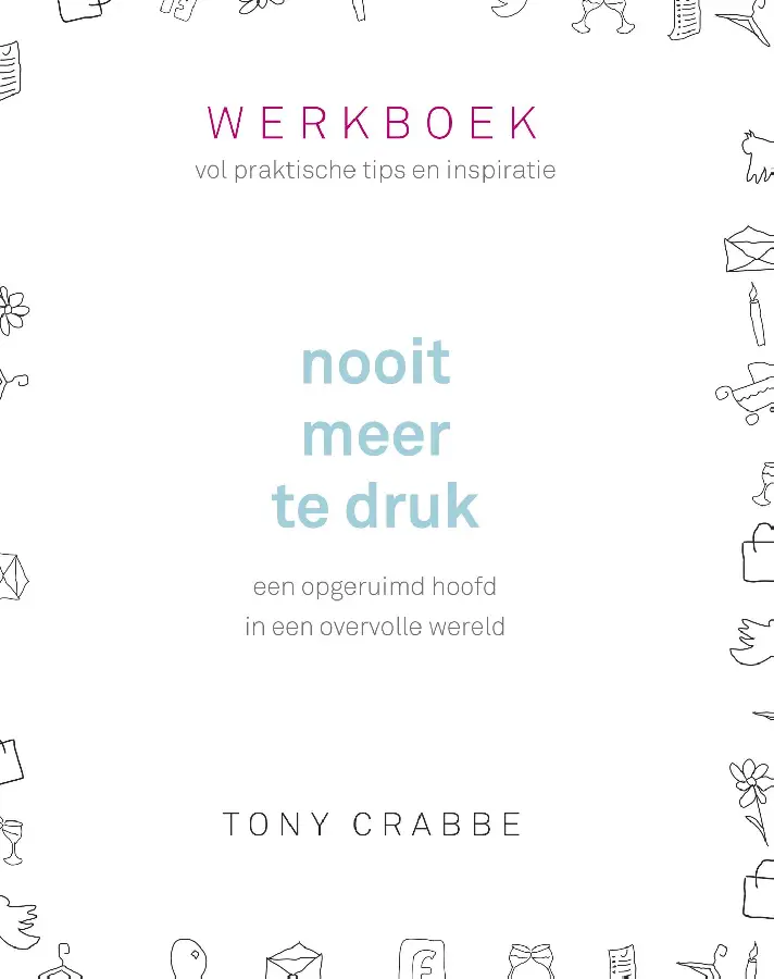 Nooit meer te druk, werkboek vol praktis