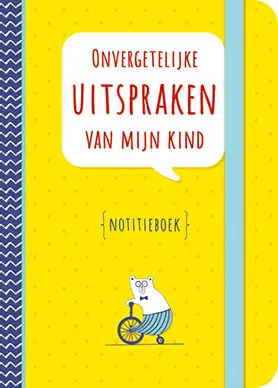 Onvergetelijke uitspraken van mijn kind